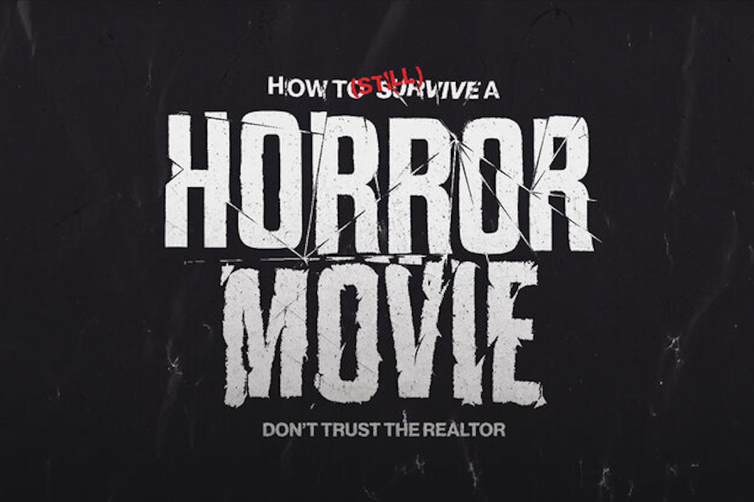 White text on black background says "How to survive a horror movie: Don't trust the realtor"