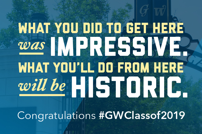 Admitted Students GW: what you did to get here was impressive, what you'll do from here will be historic