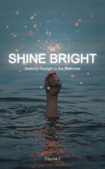 Shine Bright: Seeking Daylight in the Darkness